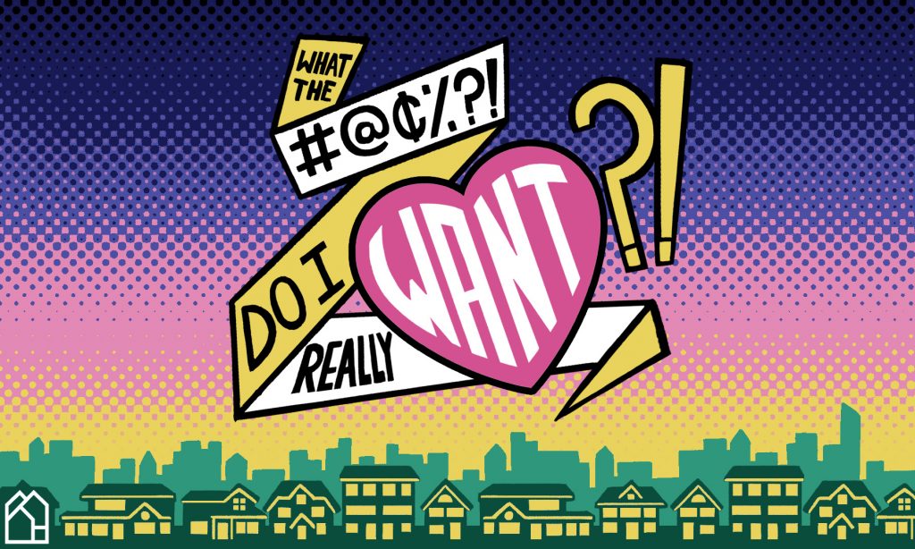 Pop art image reading "What the bleep do I really want?!" with a neighborhood below
