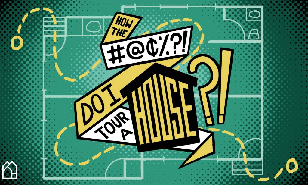 How the bleep do I tour a house?